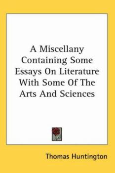 Paperback A Miscellany Containing Some Essays On Literature With Some Of The Arts And Sciences Book