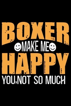 Paperback Boxer Make Me Happy You, Not So Much: Cool Boxer Dog Journal Notebook - Boxer Dog Lover Gifts - Funny Boxer Dog Notebook Journal - Boxer Owner Gifts, Book