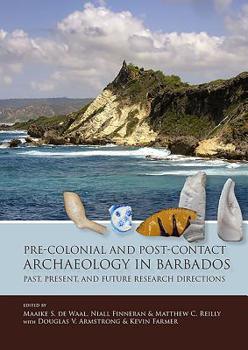 Paperback Pre-Colonial and Post-Contact Archaeology in Barbados: Past, Present, and Future Research Directions Book