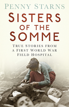 Paperback Sisters of the Somme: True Stories from a First World War Field Hospital Book