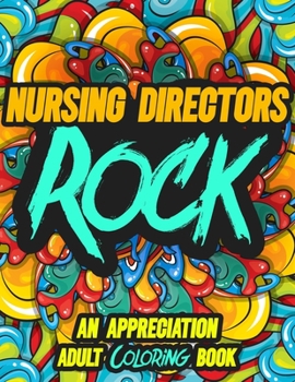 Paperback Nursing Directors Rock: AN APPRECIATION ADULT COLORING BOOK - A Perfect Birthday, Christmas or Any Occasions Gift filled with 80 gratitude, mo Book