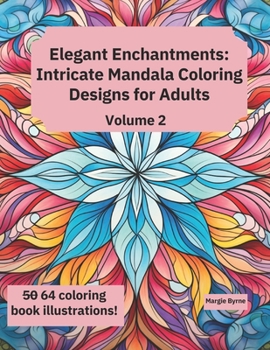 Paperback Elegant Enchantments Volume 2: Intricate Mandala Coloring Designs for Adults Book