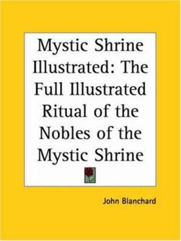 Paperback Mystic Shrine Illustrated: The Full Illustrated Ritual of the Nobles of the Mystic Shrine Book