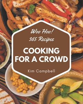Paperback Woo Hoo! 365 Cooking for a Crowd Recipes: The Highest Rated Cooking for a Crowd Cookbook You Should Read Book