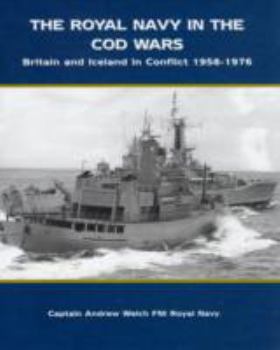 Hardcover The Royal Navy in the Cod Wars: Britain and Iceland in Conflict 1958-1976 Book