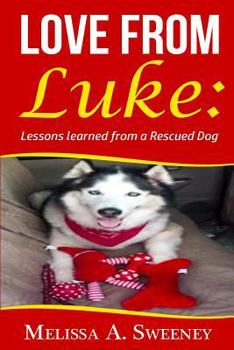 Love from Luke: Lessons Learned from a Recued Dog