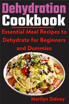 Paperback Dehydration Cookbook: Essential Meal Recipes to Dehydrate for Beginners and Dummies Book