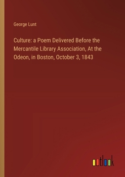 Paperback Culture: a Poem Delivered Before the Mercantile Library Association, At the Odeon, in Boston, October 3, 1843 Book