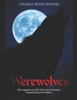 Paperback Werewolves: The Legends and Folk Tales about Humans Shapeshifting into Wolves Book
