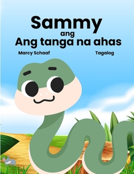 Sammy ang Ang tanga na ahas (Tagalog) Sammy the Silly Snake (Tagalog Edition)
