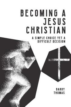 Paperback Becoming A Jesus Christian: A Simple Choice Yet A Difficult Decision Book