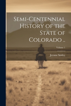 Paperback Semi-centennial History of the State of Colorado ..; Volume 1 Book