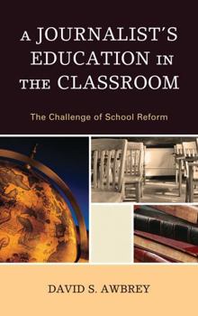 Hardcover Journalist's Education in the Classroom: The Challenge of School Reform Book