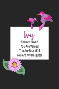 Paperback Ivy You Are Loved You Are Valued You Are Beautiful You are My Daughter: Personalized with Name Journal (A Gift to Daughter from Mom, with Writing Prom Book