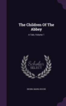 Hardcover The Children Of The Abbey: A Tale, Volume 1 Book