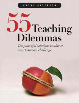 Paperback 55 Teaching Dilemmas: Ten Powerful Solutions to Almost Any Classroom Challenge Book