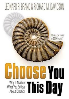 Paperback Choose You This Day: Why It Matters What You Believe about Creation Book