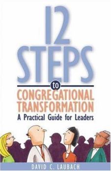 Paperback 12 Steps to Congregational Transformation: A Practical Guide for Leaders Book