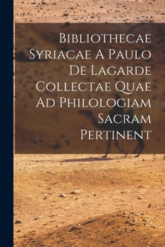 Paperback Bibliothecae Syriacae A Paulo De Lagarde Collectae Quae Ad Philologiam Sacram Pertinent Book