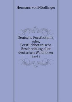 Paperback Deutsche Forstbotanik, oder, Forstlichbotanische Beschreibung aller deutschen Waldh?lzer Band 1 [German] Book