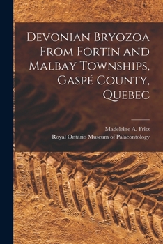 Paperback Devonian Bryozoa From Fortin and Malbay Townships, Gaspé County, Quebec Book