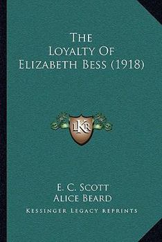 Paperback The Loyalty Of Elizabeth Bess (1918) Book