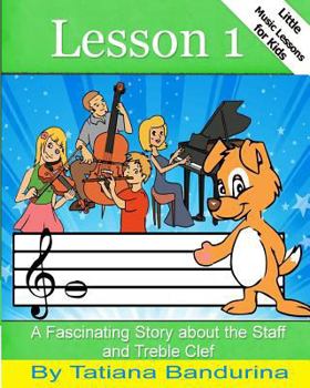 Paperback Little Music Lessons for Kids: Lesson 1: A Fascinating Story about the Staff and Treble Clef Book