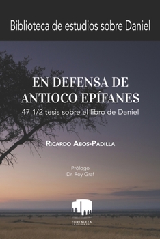 Paperback En defensa Antíoco Epífanes: 47 1/2 tesis sobre el libro de Daniel [Spanish] Book