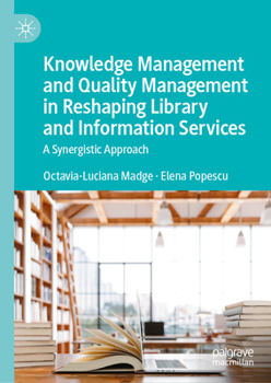 Knowledge Management and Quality Management in Reshaping Library and Information Services: A Synergistic Approach