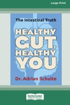 Paperback Healthy Gut, Healthy You: The Intestinal Truth [Standard Large Print 16 Pt Edition] Book