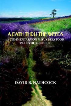 Paperback A Path Thru the Weeds: A Commentary on Misunderstood Issues of the Bible Book