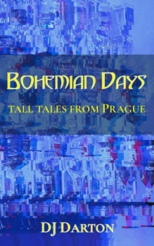 Bohemian Days: and tall tales from Prague