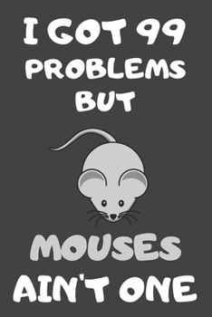 Paperback I Got 99 Problems But Mouses Ain't One: Mouse Gifts Blank Lined Notebooks, Journals, Planners and Diaries to Write In - For Mouse Lovers Book