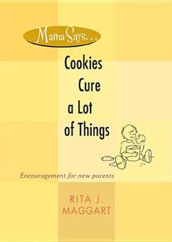 Paperback Mama Says . . . Cookies Cure a Lot of Things: Encouragement for New Parents Book