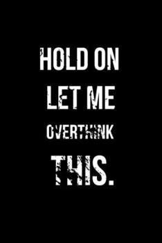 Paperback Hold On Let Me Overthink This.: Office Lined Blank Notebook Journal With Funny Sayings and Sarcastic Quotes. Coworker Gifts. Distressed Black Cover Book