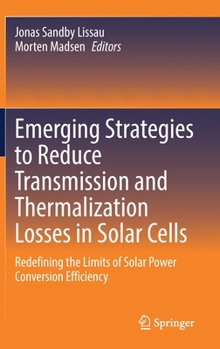 Hardcover Emerging Strategies to Reduce Transmission and Thermalization Losses in Solar Cells: Redefining the Limits of Solar Power Conversion Efficiency Book