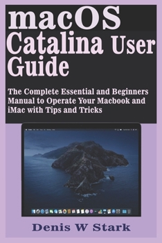 Paperback macOS Catalina User Guide: The Complete Essential and Beginners Manual to Operate Your Macbook and iMac with Tips and Tricks Book