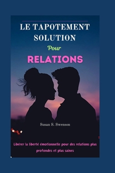 Paperback Le Tapotement Solution Pour Relations: Libérer la liberté émotionnelle pour des relations plus profondes et plus saines [French] Book