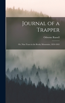 Hardcover Journal of a Trapper: Or, Nine Years in the Rocky Mountains, 1834-1843 Book