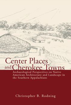 Paperback Center Places and Cherokee Towns: Archaeological Perspectives on Native American Architecture and Landscape in the Southern Appalachians Book