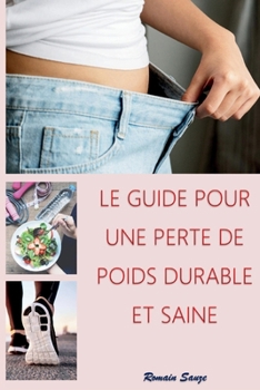 LE GUIDE POUR UNE PERTE DE POIDS DURABLE ET SAINE (French Edition)