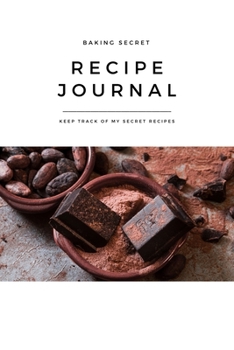 Recipe Journal My Baking Secret Chocolate Lovers: Self-Baking Passion, Family Favorite Taste Recipe, Blank Notebook, DIY, Essential for Bakery, Dessert, Sweet, Decoration, Ingredients, Homemade, Great