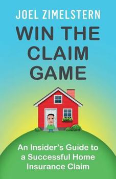 Paperback Win The Claim Game: An Insider's Guide To A Successful Home Insurance Claim Book