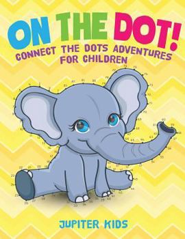 Paperback On The Dot! Connect the Dots Adventures for Children Book