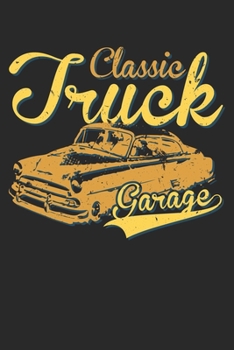 Classic Truck Garage: College Ruled Classic Truck Garage  / Journal Gift - Large ( 6 x 9 inches ) - 120 Pages || Softcover