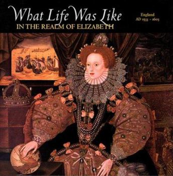 Hardcover What Life Was Like in the Realm of Elizabeth: England, Ad 1533-1603 Book