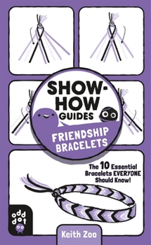 Paperback Show-How Guides: Friendship Bracelets: The 10 Essential Bracelets Everyone Should Know! Book