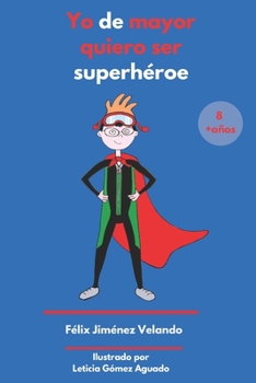 Paperback Yo de mayor quiero ser súper héroe: (y de pequeño también) [Spanish] Book
