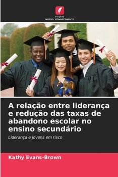 A relação entre liderança e redução das taxas de abandono escolar no ensino secundário (Portuguese Edition)