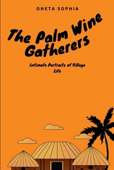 Paperback The Palm Wine Gatherers: Intimate Portraits of Village Life Book